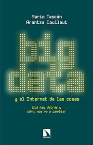 Big Data y el Internet de las cosas, Mario Tascón y Arantza Coullaut