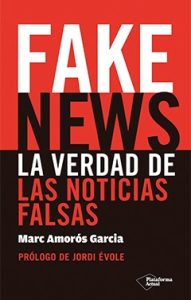 Fake News: la verdad de las noticias falsas, Marc Amorós García 